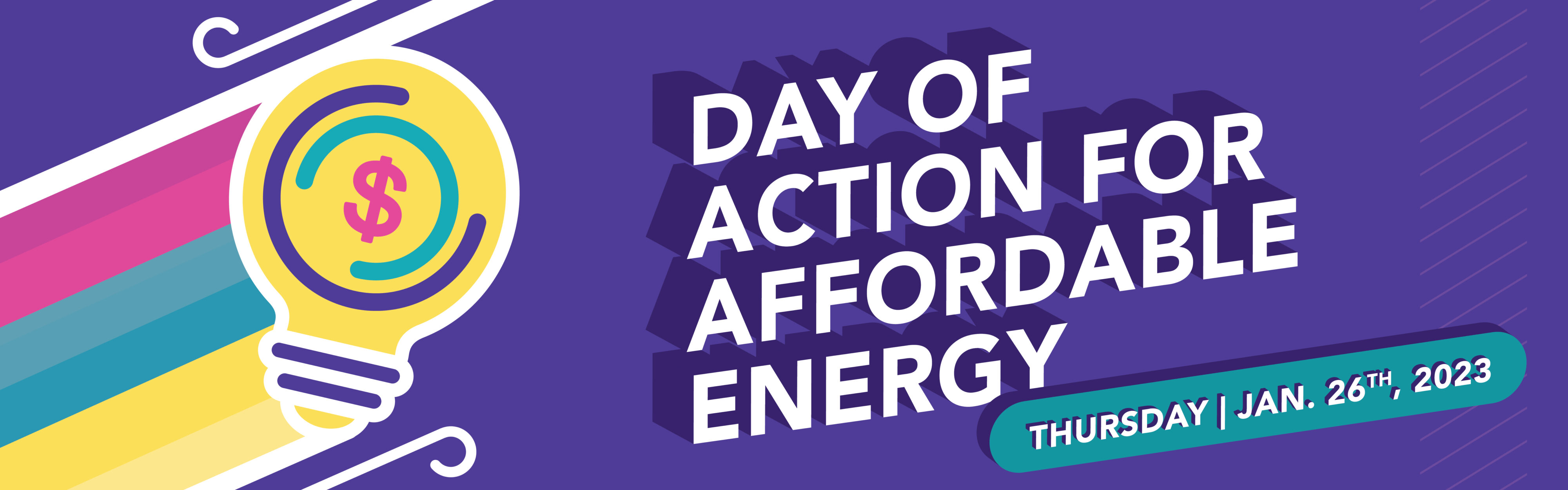 Graphic with an image of a lightbulb with a dollar sign in it and the text: "Day of Action for Affordable Energy: Thursday, January 26th, 2023